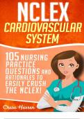 NCLEX_ Cardiovascular System_ 105 Nursing Practice Questions and Rationales to EASILY Crush the NCLEX! Nursing Review Questions and RN Content Guide,