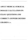 ADULT MEDICAL SURGICAL DOSAGE CALCULATION PN EXAM &sol; QUESTIONS AND CORRECT ANSWERS 2023&sol;2024 GRADED A &plus;&period;