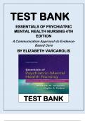 TEST BANK ESSENTIALS OF PSYCHIATRIC MENTAL HEALTH NURSING 4TH EDITION A Communication Approach to Evidence-Based Care BY ELIZABETH VARCAROLIS Latest Verified Review 2023 Practice Questions and Answers for Exam Preparation, 100% Correct with Explanations, 