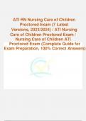 ATI RN Nursing Care of Children  Proctored Exam (7 Latest  Versions, 2023/2024) / ATI Nursing  Care of Children Proctored Exam /  Nursing Care of Children ATI  Proctored Exam (Complete Guide for  Exam Preparation, 100% Correct Answers)
