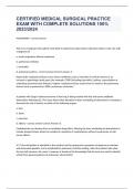 CERTIFIED MEDICAL SURGICAL PRACTICE EXAM WITH COMPLETE SOLUTIONS 100&percnt; 2023&sol;2024 