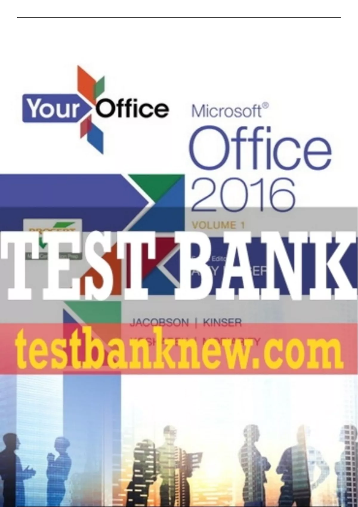 Test Bank For Your Office: Microsoft Office 2016 Volume 1 1st Edition All Chapters ...