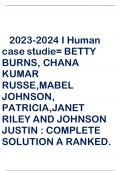 2023-2024 I Human case studie= BETTY BURNS, CHANA KUMAR RUSSE,MABEL JOHNSON, PATRICIA,JANET RILEY AND JOHNSON JUSTIN : COMPLETE SOLUTION A RANKED