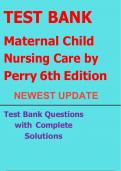 TEST BANK Maternal Child Nursing Care by Perry 6th Edition Test Bank Questions with Complete Solutions NEWEST UPDATE