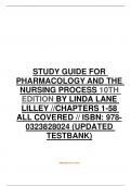 STUDY GUIDE FOR  PHARMACOLOGY AND THE  NURSING PROCESS 10TH  EDITION BY LINDA LANE  LILLEY &sol;&sol;CHAPTERS 1-58  ALL COVERED &sol;&sol; ISBN&colon; 978- 0323828024 &lpar;UPDATED  TESTBANK&rpar;