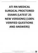 ATI RN MEDICAL SURGICAL PROCTORED EXAMS (LATEST 25 NEW VERSIONS) (100% VERIFIED QUESTIONS AND ANSWERS) Stuvia.com - The Marketplace to Buy and Sell your Study Material Downloaded by: bakATD | bakramar94@gmail.com Distribution of this document is illegal W