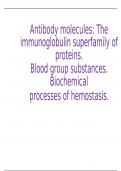 Antibody molecules: The immunoglobulin superfamily of proteins. Blood group substances. Biochemical processes of hemostasis