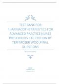 TEST BANK FOR PHARMACOTHERAPEUTICS FOR ADVANCED PRACTICE NURSE PRESCRIBERS 5TH EDITION BY TERI MOSER WOO ,FINAL QUESTIONS 