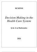 HCM5310 DECISION MAKING IN THE HEALTH CARE SYSTEM EXAM Q & A WITH RATIONALES 2024