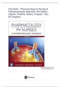Test Bank - Pharmacology for Nurses-A Pathophysiologic Approach, 6th Edition (Adams, Holland, Urban), Chapter 1-50 | All Chapters