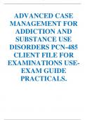 ADVANCED CASE MANAGEMENT FOR ADDICTION AND SUBSTANCE USE DISORDERS PCN-485 CLIENT FILE FOR EXAMINATIONS USEEXAM GUIDE PRACTICALS.