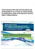 TEST BANK FOR ADVANCED HEALTH ASSESSMENT & CLINICAL DIAGNOSIS IN PRIMARYCARE 6TH EDITION BY DAINS ISBN: 9780323594554 | COMPLETE ALL CHAPTERS 2024-2025