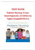 TEST BANK Pediatric Nursing, A Case- Based Approach, 1st Edition by Tagher Knapp (RATED A+)