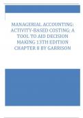 MANAGERIAL ACCOUNTING:  ACTIVITY-BASED COSTING: A  TOOL TO AID DECISION  MAKING 13TH EDITION  CHAPTER 8 BY GARRISON