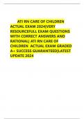ATI RN CARE OF CHILDREN  ACTUAL EXAM 2024|VERY  RESOURCEFULL EXAM QUESTIONS  WITH CORRECT ANSWERS AND  RATIONAL| ATI RN CARE OF  CHILDREN ACTUAL EXAM GRADED  A+ SUCCESS GUARANTEED|LATEST  UPDATE 2024