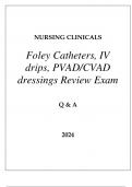 NURSING CLINICALS &lpar;FOLEY CATHETERS&comma; IV DRIPS&comma; PVAD CVAD DRESSINGS&rpar; REVIEW EXAM Q & A