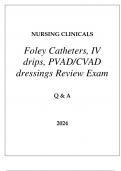 NURSING CLINICALS (FOLEY CATHETERS, IV DRIPS, PVAD CVAD DRESSINGS) REVIEW EXAM 
