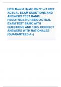 HESI Mental Health RN V1-V3 2022  ACTUAL EXAM QUESTIONS AND  ANSWERS TEST BANK/  PEDIATRICS NURSING ACTUAL  EXAM TEST BANK WITH  QUESTIONS AND 100% CORRECT  ANSWERS WITH RATIONALES  (GUARANTEED A+) 