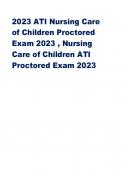 2023 ATI Nursing Care  of Children Proctored  Exam 2023 , Nursing  Care of Children ATI  Proctored Exam 2023
