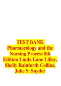 TEST BANK Pharmacology and the Nursing Process 8th Edition Linda Lane Lilley, Shelly Rainforth Collins, Julie S. Snyder with Complete Questions and Answers Graded A+