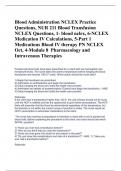  Blood Administration NCLEX Practice Questions, NUR 211 Blood Transfusion NCLEX Questions, 1- blood nclex, 6-NCLEX Medication IV Calculations, 5-Part 1  Medications Blood IV therapy PN NCLEX Oct, 4-Module 8  Pharmacology and Intravenous Therapies