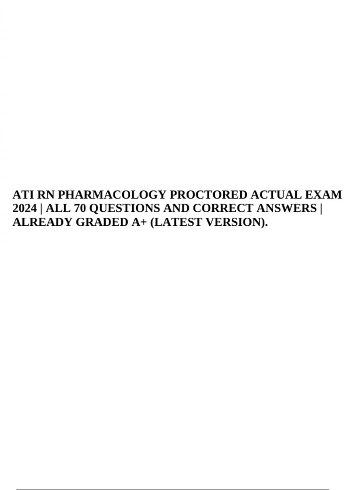 ATI RN PHARMACOLOGY PROCTORED ACTUAL EXAM 2024 | ALL 70 QUESTIONS AND ...