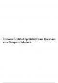 Customs Certified Specialist Exam Questions with Complete Solutions.
