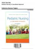 Test Bank - Pediatric Nursing: A Case-Based Approach, 2nd Edition (Tagher, 9781975209063), Chapter 1-34 | Rationals Included