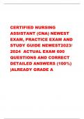    CERTIFIED NURSING  ASSISTANT (CNA) NEWEST  EXAM, PRACTICE EXAM AND  STUDY GUIDE NEWEST2023/  2024  ACTUAL EXAM 600  QUESTIONS AND CORRECT  DETAILED ANSWERS (100%)  |ALREADY GRADE A 