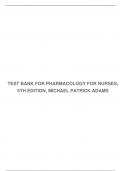 TEST BANK FOR PHARMACOLOGY FOR NURSES, 5TH EDITION, MICHAEL PATRICK ADAMS