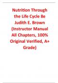 Instructor Manual for Nutrition Through the Life Cycle 8th Edition By Judith E. Brown (All Chapters, 100% Original Verified, A+ Grade)