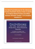 Test Bank Psychotherapy for the Advanced Practice Psychiatric Nurse; A How To Guide for Evidence-Based Practice 3rd Edition Kathleen Wheeler Chapter 1-24 Complete Solutions A+