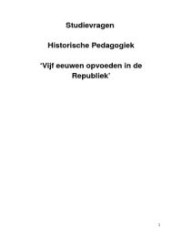 Vijf eeuwen opvoeden in Nederland, Samenvatting a.d.h.v. studievragen