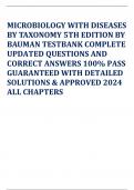 MICROBIOLOGY WITH DISEASES BY TAXONOMY 5TH EDITION BY BAUMAN TESTBANK COMPLETE UPDATED QUESTIONS AND CORRECT ANSWERS 100&percnt; PASS GUARANTEED WITH DETAILED SOLUTIONS & APPROVED 2024 ALL CHAPTERS
