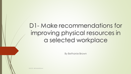 UNIT 20 D1- Make recommendations for improving physical resources in a selected workplaceD1- Make recommendations for improving physical resources in a selected workplace