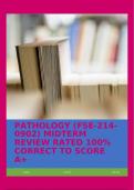 PATHOLOGY &lpar;FSE-214-0902&rpar; MIDTERM REVIEW RATED 100&percnt; CORRECT TO SCORE A&plus;