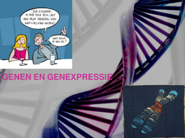 Presentatie GENEN EN GENEXPRESSIE
