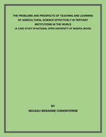 THE PROBLEMS AND PROSPECTS OF TEACHING AND LEARNING OF AGRICULTURAL SCIENCE EFFECTIVELY IN TERTIARY INSTITUTIONS IN THE WORLD