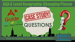 AQA A Level Geography: Changing Places - How to answer a Case Study Question?