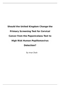 A grade- Medicine Should the United Kingdom Change the Primary Screening Test for Cervical Cancer from the Papanicolaou Test to High Risk Human Papillomavirus Detection?