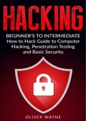 BEGINNER’S TO INTERMEDIATE HOW TO HACK GUIDE TO COMPUTER HACKING, PENETRATION TESTING AND BASIC SECURITY