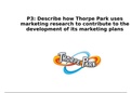 P3, P4 Unit 3 - Describe how Thorpe Park uses marketing research to contribute to the development of its marketing plans & using marketing research for marketing planning
