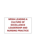 NR504 LEADING A CULTURE OF EXCELLENCE LEADERSHIP AND NURSING PRACTICE