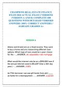 CHAMPIONS REAL ESTATE FINANCE EXAM 2024 ACTUAL EXAM 2 VERSIONS &lpar;VERSION A AND B&rpar; COMPLETE 400 QUESTIONS WITH DETAILED VERIFIED ANSWERS &lpar;100&percnt; CORRECT ANSWERS&rpar; &sol; ALREADY GRADED A&plus;