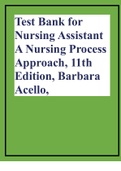 Test Bank for Nursing Assistant A Nursing Process Approach, 11th Edition, Barbara Acello