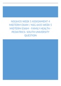 NSG6435 Week 5 Assignment 4 Midterm Exam NSG 6435 Week 5 Midterm Exam - Family Health - Pediatrics- South University Question.