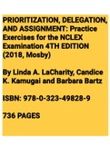 PRIORITIZATION, DELEGATION, AND ASSIGNMENT: Practice Exercises for the NCLEX Examination 4TH EDITION (2018, Mosby) By Linda A. LaCharity, Candice K. Kamugai and Barbara Bartz ISBN: 978-0-323-49828-9 736 PAGES