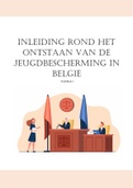 Samenvatting jeugdrecht hoofdstuk 1 : inleiding rond het ontstaan van de jeugdbescherming in België