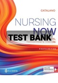 Exam (elaborations) TEST BANK NURSING NOW Today's Issues, Tomorrow's Trends 8TH EDITION CATALANO 