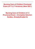 Nursing Care of Children Proctored Exam (A.T.I) (7 Versions) (New 2021) Nursing Care of Children A.T.I Proctored Exam | (Complete Solution Guides, AlreadyGraded A)